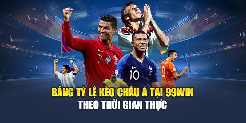Bảng tỷ lệ kèo châu Á tại 99Win theo thời gian thực