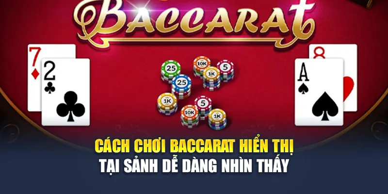 Cách chơi Baccarat hiển thị tại sảnh dễ dàng nhìn thấy