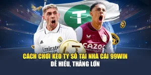 Cách Chơi Kèo Tỷ Số Tại Nhà Cái 99Win Dễ Hiểu, Thắng Lớn