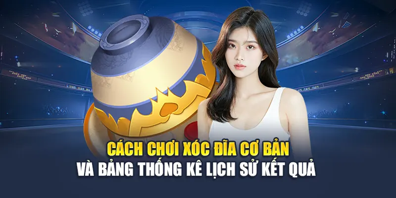 Cách chơi xóc đĩa cơ bản và bảng thống kê lịch sử kết quả