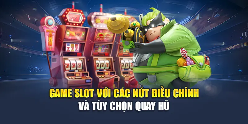 Game slot với các nút điều chỉnh và tùy chọn quay hũ