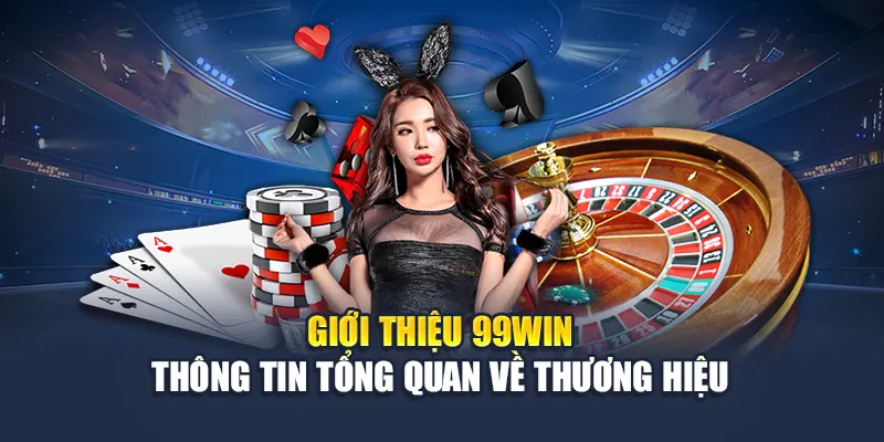 Giới thiệu 99win thông tin tổng quan về thương hiệu