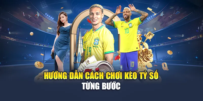 Hướng dẫn cách chơi kèo tỷ số từng bước