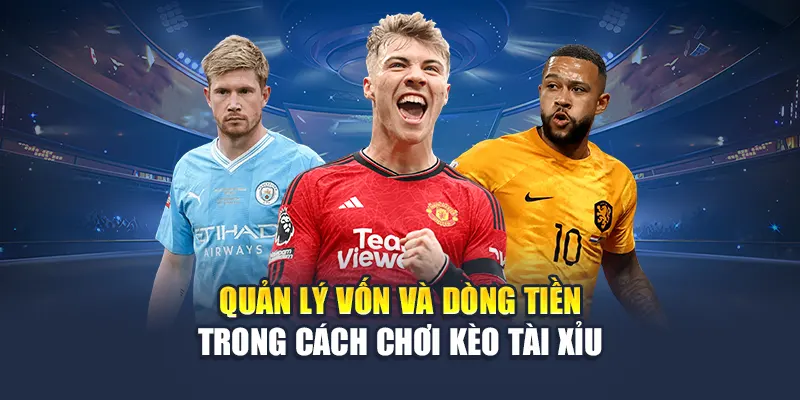 Quản lý vốn và dòng tiền trong cách chơi kèo Tài xỉu