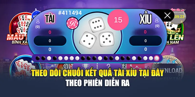 Theo dõi chuỗi kết quả tài xỉu tại đây theo phiên diễn ra